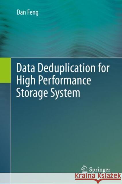 Data Deduplication for High Performance Storage System Dan Feng 9789811901119 Springer Verlag, Singapore - książka