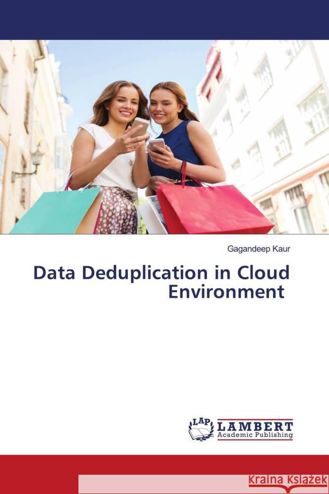 Data Deduplication in Cloud Environment Kaur, Gagandeep 9786134913331 LAP Lambert Academic Publishing - książka