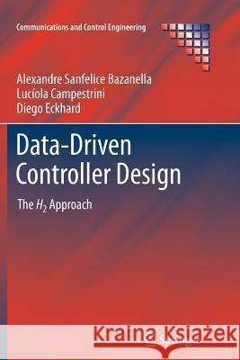 Data-Driven Controller Design: The H2 Approach Sanfelice Bazanella, Alexandre 9789401783569 Springer - książka