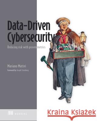 Data-Driven Cybersecurity: Reducing Risk with Proven Metrics Mattei Matteo 9781633436107 Manning Publications - książka