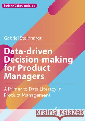 Data-driven Decision-making for Product Managers Steinhardt, Gabriel 9783031746666 Springer - książka