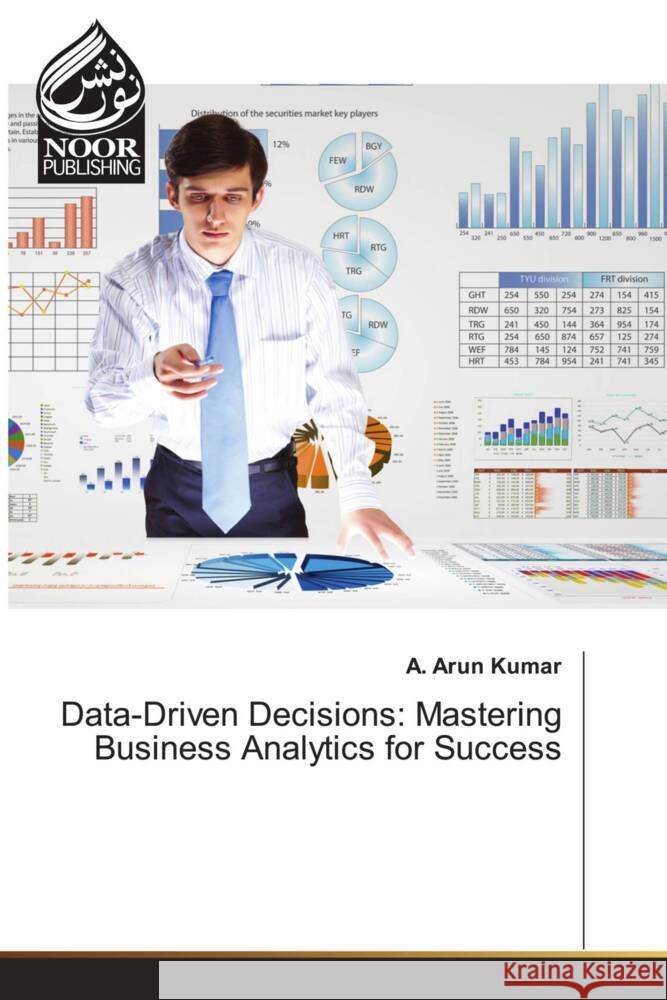 Data-Driven Decisions: Mastering Business Analytics for Success A. Arun Kumar 9786205637722 Noor Publishing - książka