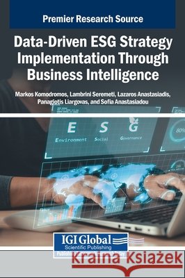 Data-Driven ESG Strategy Implementation Through Business Intelligence Komodromos, Markos, Seremeti, Lambrini, Anastasiadis, Lazaros 9798337351421 IGI Global - książka