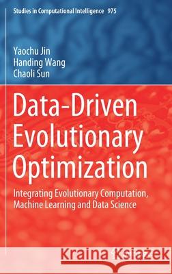 Data-Driven Evolutionary Optimization: Integrating Evolutionary Computation, Machine Learning and Data Science Jin, Yaochu 9783030746391 Springer - książka
