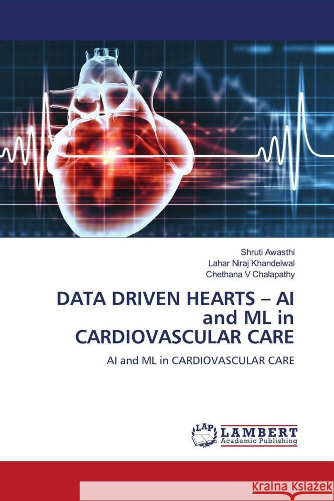 DATA DRIVEN HEARTS - AI and ML in CARDIOVASCULAR CARE Shruti Awasthi Lahar Niraj Khandelwal Chethana V. Chalapathy 9786207453313 LAP Lambert Academic Publishing - książka