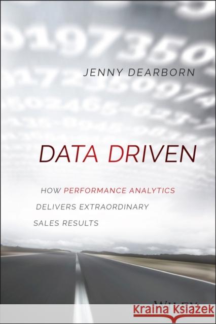 Data Driven: How Performance Analytics Delivers Extraordinary Sales Results Dearborn, Jenny 9781119043126 John Wiley & Sons - książka