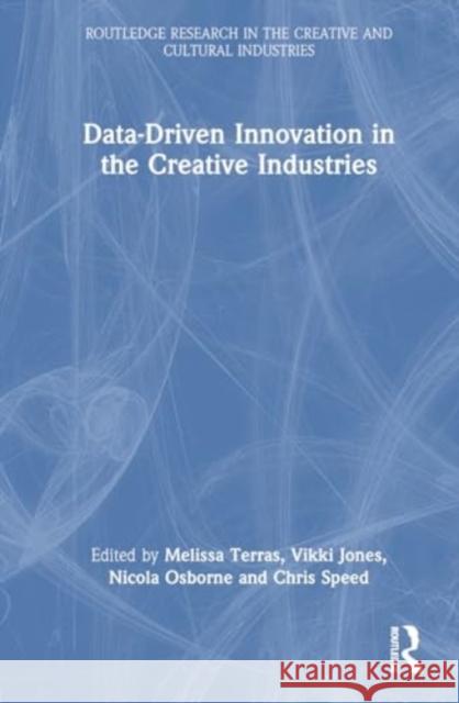 Data-Driven Innovation in the Creative Industries Melissa Terras Vikki Jones Nicola Osborne 9781032431505 Routledge - książka