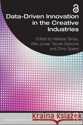 Data-Driven Innovation in the Creative Industries Melissa Terras Vikki Jones Nicola Osborne 9781032431512 Routledge - książka