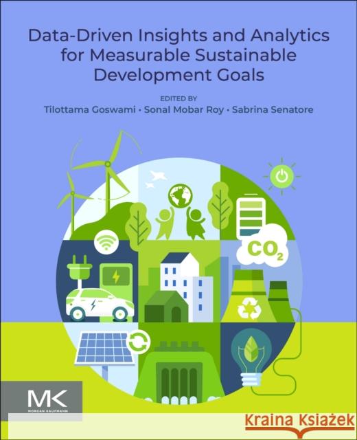 Data-Driven Insights and Analytics for Measurable Sustainable Development Goals Tilottama Goswami Sonal Mobar Roy Sabrina Senatore 9780443330445 Morgan Kaufmann Publishers - książka