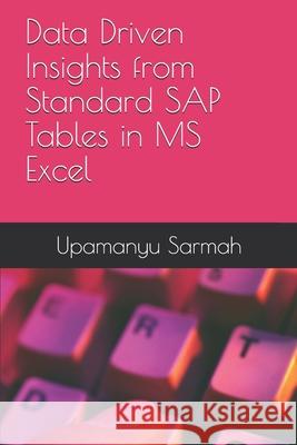 Data Driven Insights from Standard SAP Tables in MS Excel Upamanyu Sarmah 9781795560320 Independently Published - książka