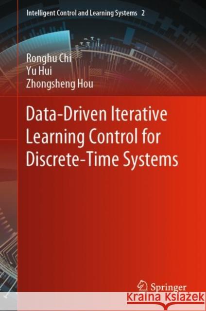 Data-Driven Iterative Learning Control for Discrete-Time Systems Ronghu Chi Yu Hui Zhongsheng Hou 9789811959493 Springer - książka