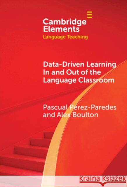 Data-Driven Learning in and Out of the Language Classroom Pascual P?rez-Paredes Alex Boulton 9781009511421 Cambridge University Press - książka
