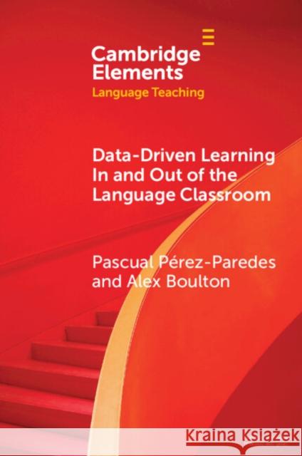 Data-Driven Learning in and Out of the Language Classroom Pascual P?rez-Paredes Alex Boulton 9781009511438 Cambridge University Press - książka