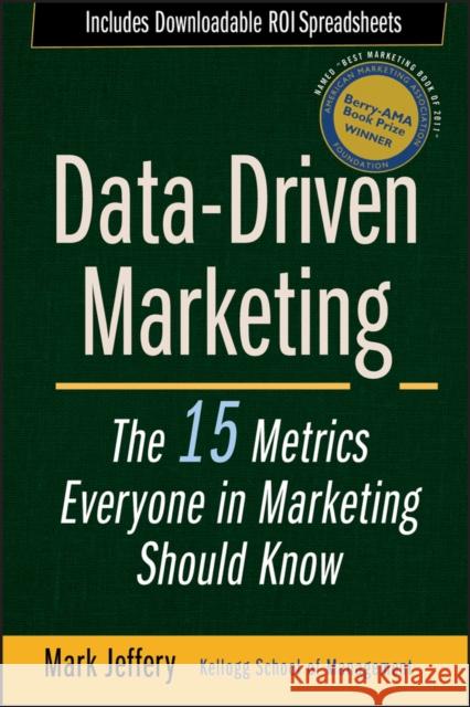Data-Driven Marketing: The 15 Metrics Everyone in Marketing Should Know Jeffery, Mark 9780470504543 John Wiley & Sons - książka