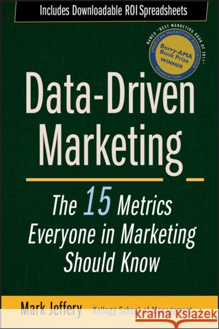 Data-Driven Marketing: The 15 Metrics Everyone in Marketing Should Know Jeffery, Mark 9780470504543 John Wiley & Sons Inc - książka