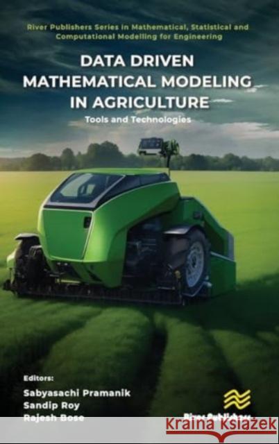 Data Driven Mathematical Modeling in Agriculture: Tools and Technologies Sabyasachi Pramanik Sandip Roy Rajesh Bose 9788770041003 River Publishers - książka