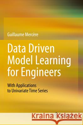 Data Driven Model Learning for Engineers Mercère, Guillaume 9783031316388 Springer Nature Switzerland - książka