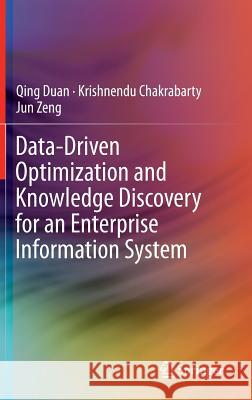 Data-Driven Optimization and Knowledge Discovery for an Enterprise Information System Qing Duan Krishnendu Chakrabarty Jun Zeng 9783319187372 Springer - książka