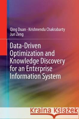 Data-Driven Optimization and Knowledge Discovery for an Enterprise Information System Qing Duan Krishnendu Chakrabarty Jun Zeng 9783319364292 Springer - książka