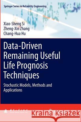 Data-Driven Remaining Useful Life Prognosis Techniques: Stochastic Models, Methods and Applications Si, Xiao-Sheng 9783662571736 Springer - książka