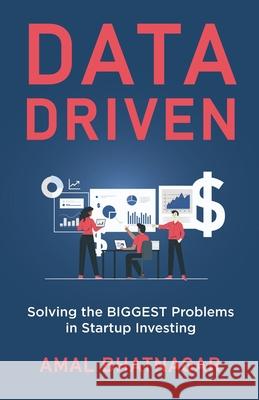 Data Driven: Solving the Biggest Problems in Startup Investing Amal Bhatnagar 9781637306437 New Degree Press - książka