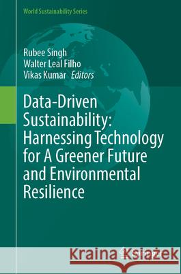 Data-Driven Sustainability: Harnessing Technology for a Greener Future and Environmental Resilience Rubee Singh Walter Leal Filho Vikas Kumar 9783032134110 Springer - książka