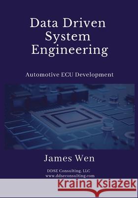 Data Driven System Engineering: Automotive ECU Development James Wen 9798985624908 Ddse Consulting LLC - książka