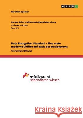 Data Encryption Standard - Eine erste moderne Chiffre auf Basis des Dualsystems Christian Sperber 9783656064121 Grin Publishing - książka