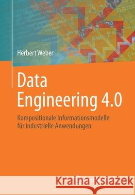 Data Engineering 4.0: Kompositionale Informationsmodelle Für Industrielle Anwendungen Weber, Herbert 9783658331849 Springer Vieweg - książka