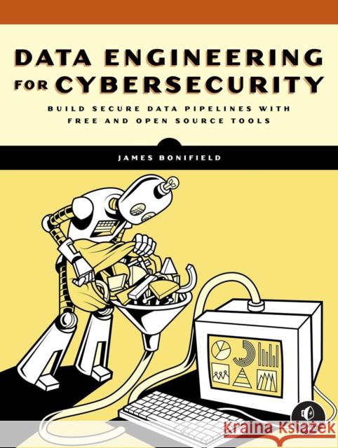 Data Engineering for Cybersecurity James Bonifield 9781718504028 No Starch Press - książka