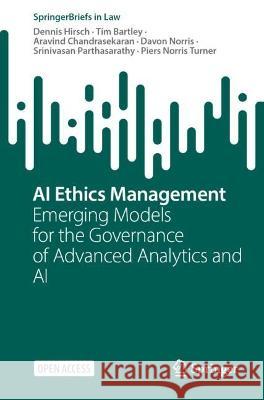 Data Ethics Management: Emerging Models for the Governance of Advanced Analytics and AI Dennis Hirsch Tim Bartley Aravind Chandrasekaran 9783031214905 Springer - książka