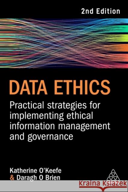 Data Ethics: Practical Strategies for Implementing Ethical Information Management and Governance Daragh O Brien 9781398610279 Kogan Page Ltd - książka