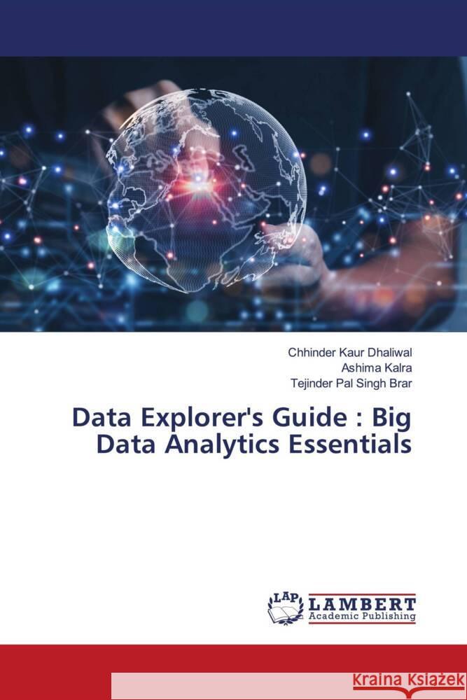 Data Explorer's Guide: Big Data Analytics Essentials Chhinder Kaur Dhaliwal Ashima Kalra Tejinder Pal Singh Brar 9786206844716 LAP Lambert Academic Publishing - książka