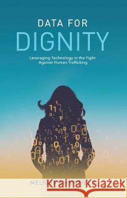 Data for Dignity: Leveraging Technology in the Fight against Human Trafficking Melissa Birchfield 9781641373548 New Degree Press - książka