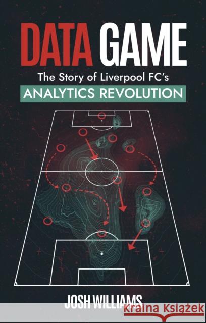 Data Game: The Story of Liverpool FC's Analytics Revolution Josh Williams 9781801506939 Pitch Publishing Ltd - książka