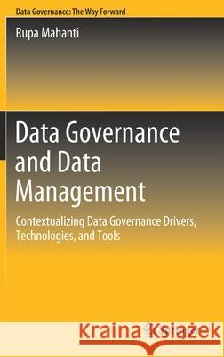 Data Governance and Data Management: Contextualizing Data Governance Drivers, Technologies, and Tools Rupa Mahanti 9789811635823 Springer - książka