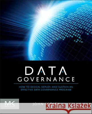Data Governance: How to Design, Deploy and Sustain an Effective Data Governance Program John Ladley 9780124158290 MORGAN KAUFMANN - książka