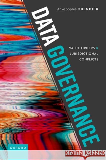 Data Governance: Value Orders and Jurisdictional Conflicts Anke Sophia (Postdoctoral Researcher, Postdoctoral Researcher, University of Vienna) Obendiek 9780192870193 Oxford University Press - książka