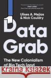 Data Grab: The new Colonialism of Big Tech and how to fight back Nick Couldry 9780753560211 Ebury Publishing