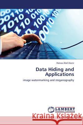 Data Hiding and Applications Abd Alaziz Hanaa 9783659235672 LAP Lambert Academic Publishing - książka