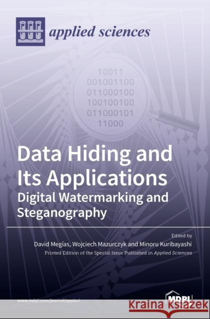 Data Hiding and Its Applications: Digital Watermarking and Steganography Meg Wojciech Mazurczyk Minoru Kuribayashi 9783036529363 Mdpi AG - książka