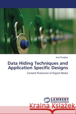 Data Hiding Techniques and Application Specific Designs Amit Phadikar 9783659125775 LAP Lambert Academic Publishing - książka