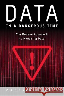 Data in a Dangerous Time: The Modern Approach to Managing Data Merrill Albert 9781634627948 Technics Publications - książka