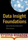 Data Insight Foundations: Step-by-Step Data Analysis with R Nikita Tkachenko 9798868805790 Springer-Verlag Berlin and Heidelberg GmbH & 