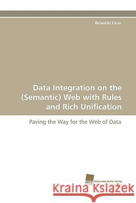 Data Integration on the (Semantic) Web with Rules and Rich Unification Benedikt Linse 9783838119564 Suedwestdeutscher Verlag Fuer Hochschulschrif - książka