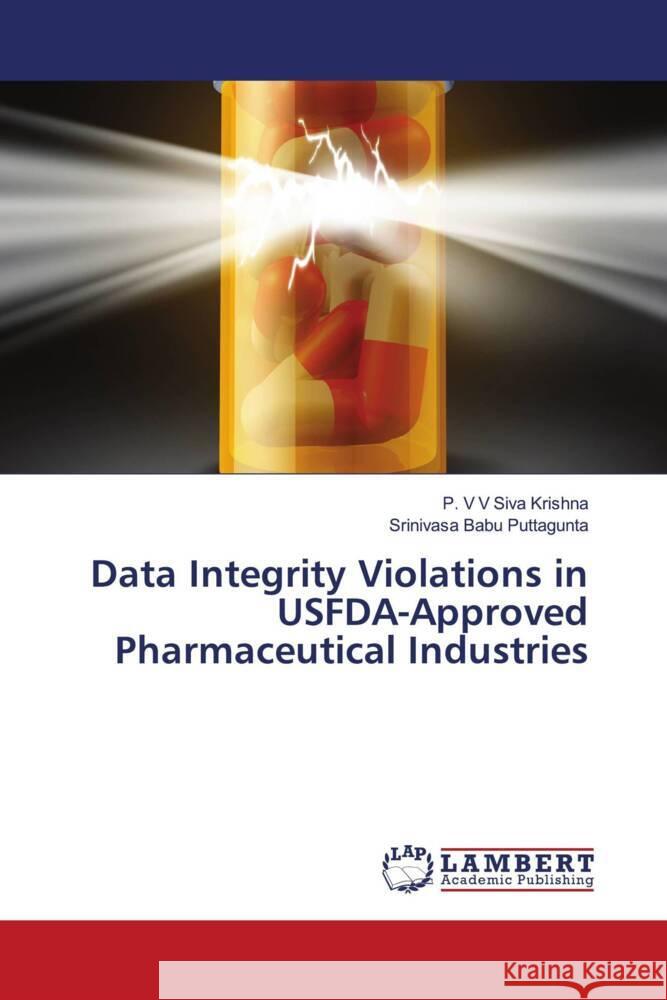 Data Integrity Violations in USFDA-Approved Pharmaceutical Industries V V Siva Krishna, P., Puttagunta, Srinivasa Babu 9786206142881 LAP Lambert Academic Publishing - książka