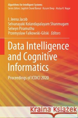 Data Intelligence and Cognitive Informatics: Proceedings of ICDICI 2020 Jeena Jacob, I. 9789811585326 Springer Singapore - książka