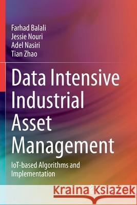 Data Intensive Industrial Asset Management: Iot-Based Algorithms and Implementation Farhad Balali Jessie Nouri Adel Nasiri 9783030359324 Springer - książka