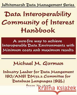 Data Interoperability Community of Interest Handbook Michael M. Gorman 9780978996833 Whitemarsh Information Systems Corporation - książka