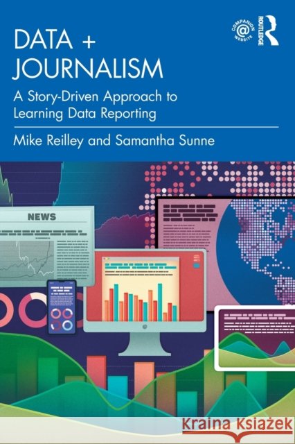 Data + Journalism: A Story-Driven Approach to Learning Data Reporting Reilley, Mike 9781032225913 Taylor & Francis Ltd - książka